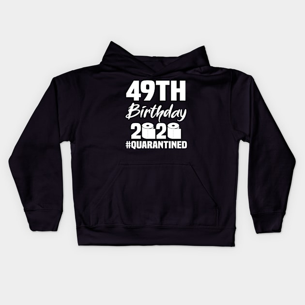 49th Birthday 2020 Quarantined Kids Hoodie by quaranteen